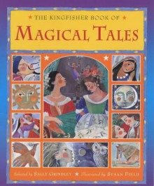 The Kingfisher Book Of Magical Tales - Sally Grindley