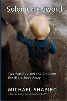 Solomon's Sword: Two Families And The Children The State Took Away - Michael Shapiro