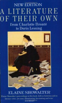 A Literature Of Their Own: British Women Novelists From Brontë To Lessing - Elaine Showalter