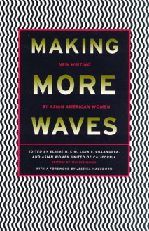 Making More Waves: New Writing by Asian American Women - Elaine H. Kim, Asian Women United of California, Lilia V. Villanueva, Asian Wmen United of California