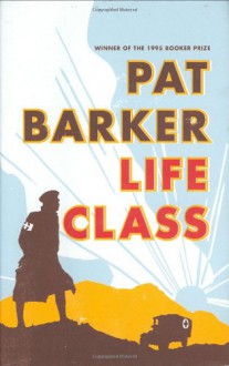 Life Class - PAT BARKER