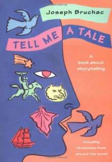 Tell Me a Tale: A Book about Storytelling - Joseph Bruchac