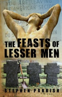 The Feasts of Lesser Men - Stephen Parrish