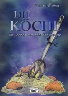 Die Köche. Die Speisekammer des Schlemmens - Stephan Russbült, Birgit Fiolka, Christian von Aster, Berta Berger, Sabrina Qunaj, Bernd Perplies, Christian Humberg, Kristin Falck, Nicole Schuhmacher, Rebekka Pax, T. S. Orgel, Thilo Corzilius, Thomas Finn, Tanja Bern, Ruth M. Fuchs, Linda Budinger, Ann-Kathrin Karschn