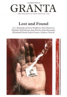 Granta 105: Lost And Found - Granta: The Magazine of New Writing, Alex Clark