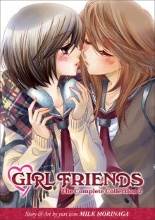 Girl Friends. The Complete Collection 1 - Milk Morinaga