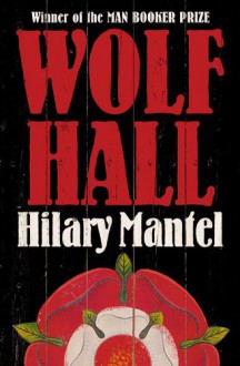 Wolf Hall (Thomas Cromwell, #1) - Hilary Mantel