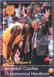 Dale Brown's Basketball Coaches Organizational Handbook - Dale Brown