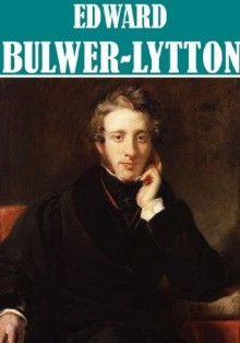 The Essential Edward Bulwer Lytton Collection (32 books) [Illustrated] - Edward Bulwer-Lytton