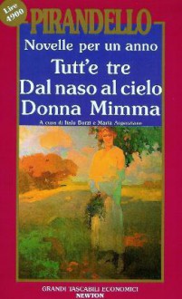 Novelle per un anno vol. III: Tutt'e tre - Dal naso al cielo - Donna Mimma - Luigi Pirandello, Italo Borzi, Maria Argenziano