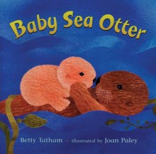 Baby Sea Otter - Betty Tatham, Joan Paley