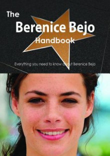 The Berenice Bejo Handbook - Everything You Need to Know about Berenice Bejo - Emily Smith