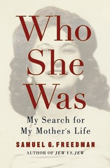 Who She Was: My Search for My Mother's Life - Samuel G. Freedman