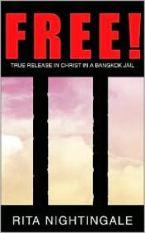 Free!: True Release in Christ in a Bangkok Jail - Rita Nightingale, David Porter