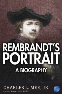 Rembrandt's Portrait: A Biography - Charles L. Mee Jr.