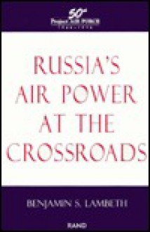 Russia's Air Power at the Crossroads - Benjamin S. Lambeth