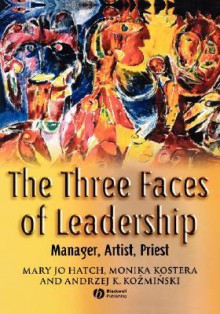 The Three Faces Of Leadership: Manager, Artist, Priest - Mary Jo Hatch