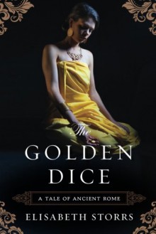 The Golden Dice (A Tale of Ancient Rome) - Elisabeth Storrs