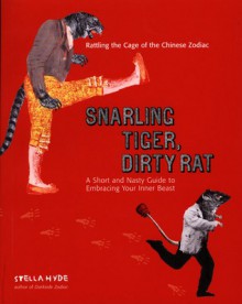 Snarling Tiger, Dirty Rat: A Short and Nasty Guide to Embracing Your Inner Beast - Stella Hyde