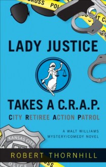 Lady Justice Takes a C.R.A.P. (Walt Williams Mystery/Comedy Novels) - Robert Thornhill