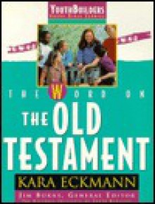 Word on the Old Testament (Youthbuilders Group Bible Studies) - Kara Eckmann