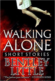 Walking Alone: Short Stories - Bentley Little