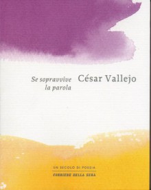 Se sopravvive la parola - César Vallejo, Roberto Paoli, Antonio Melis