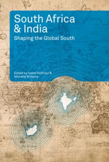 South Africa and India: Shaping the Global South - Isabel Hofmeyr, Michelle Williams