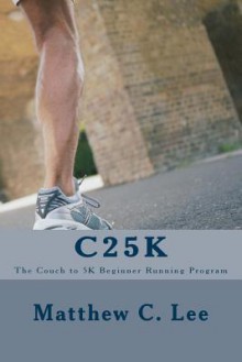 C25k: The Couch to 5k Beginner Running Program - Jeffrey M Stonecash