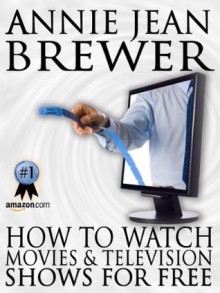 How to Watch Movies and Television Shows For Free - Annie Jean Brewer