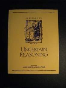 Readings in Uncertain Reasoning (Morgan Kaufmann Series in Representation and Reasoning) - Glenn Shafer, Judea Pearl