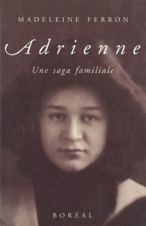 Adrienne, Une Saga Familiale - Madeleine Ferron