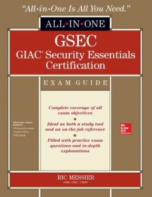 GSEC GIAC Security Essentials Certification All-in-One Exam Guide - Ric Messier