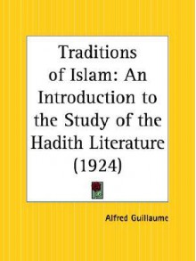 Traditions of Islam: An Introduction to the Study of the Hadith Literature - Alfred Guillaume