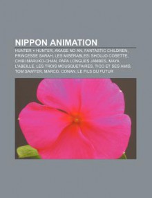 Nippon Animation: Hunter Hunter, Akage No An, Fantastic Children, Princesse Sarah, Les MIS Rables: Shoujo Cosette, Chibi Maruko-Chan - Source Wikipedia