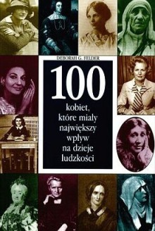 100 kobiet które miały największy wpływ na dzieje ludzkości - Deborah G. Felder, Maciej Świerkocki