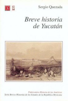 Breve Historia de Yucatan - Sergio Quezada