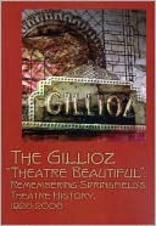 The Gillioz Theatre Beautiful Celebrating Springfields Theatre History 26-06 (P) - James S. Baumlin