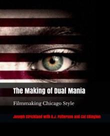 The Making of Dual Mania: Filmmaking Chicago Style - Cat Ellington, B.J. Patterson, Joseph Strickland