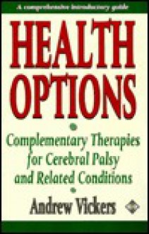 Health Options: Complementary Therapies For Cerebral Palsy And Related Conditions - Andrew Vickers