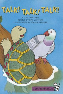 Talk! Talk! Talk!: A Haitian Fable - Kay Winters