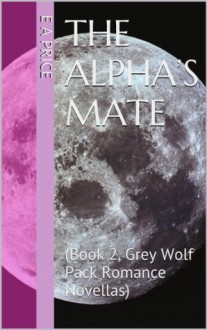 The Alpha's Mate - E.A. Price