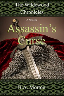 Assassin's Curse: The Wildewood Chronicles Novellas - B.A. Morton