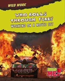 Who Rolls Through Fire?: Working on a Movie Set - Mary Chambers, Mary Meinking