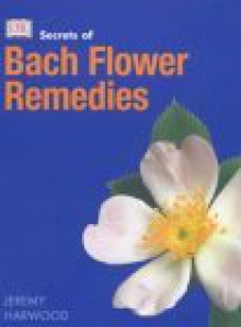 Secrets of Bach flower remedies - Jeremy Harwood