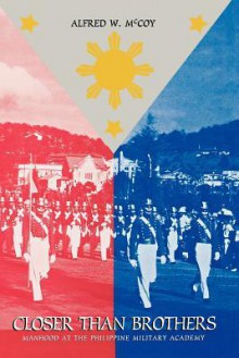 Closer Than Brothers: Manhood at the Philippine Military Academy - Alfred W. McCoy