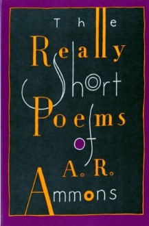 The Really Short Poems - A.R. Ammons