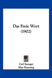 Das Freie Wort (1902) - Carl Saenger, Max Henning