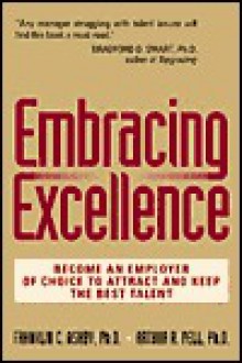 Embracing Excellence: Become the Employer of Choice to Attract and Keep the Best Talent - Franklin C. Ashby, Arthur R. Pell