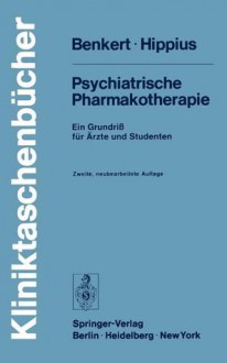 Psychiatrische Pharmakotherapie: Ein Grundri Fur Rzte Und Studenten (2., Neubearb. Aufl.) - O. Benkert, Hanns Hippius